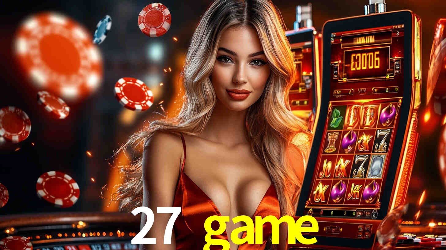 27 game: Jogos de Caça-Níqueis-Altas Recompensas, Roleta-Velocidade, Blackjack-Desafios Máximos