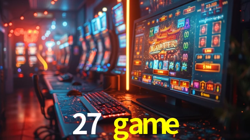 Explore as vantagens do 27 game: serviço profissional e confiabilidade